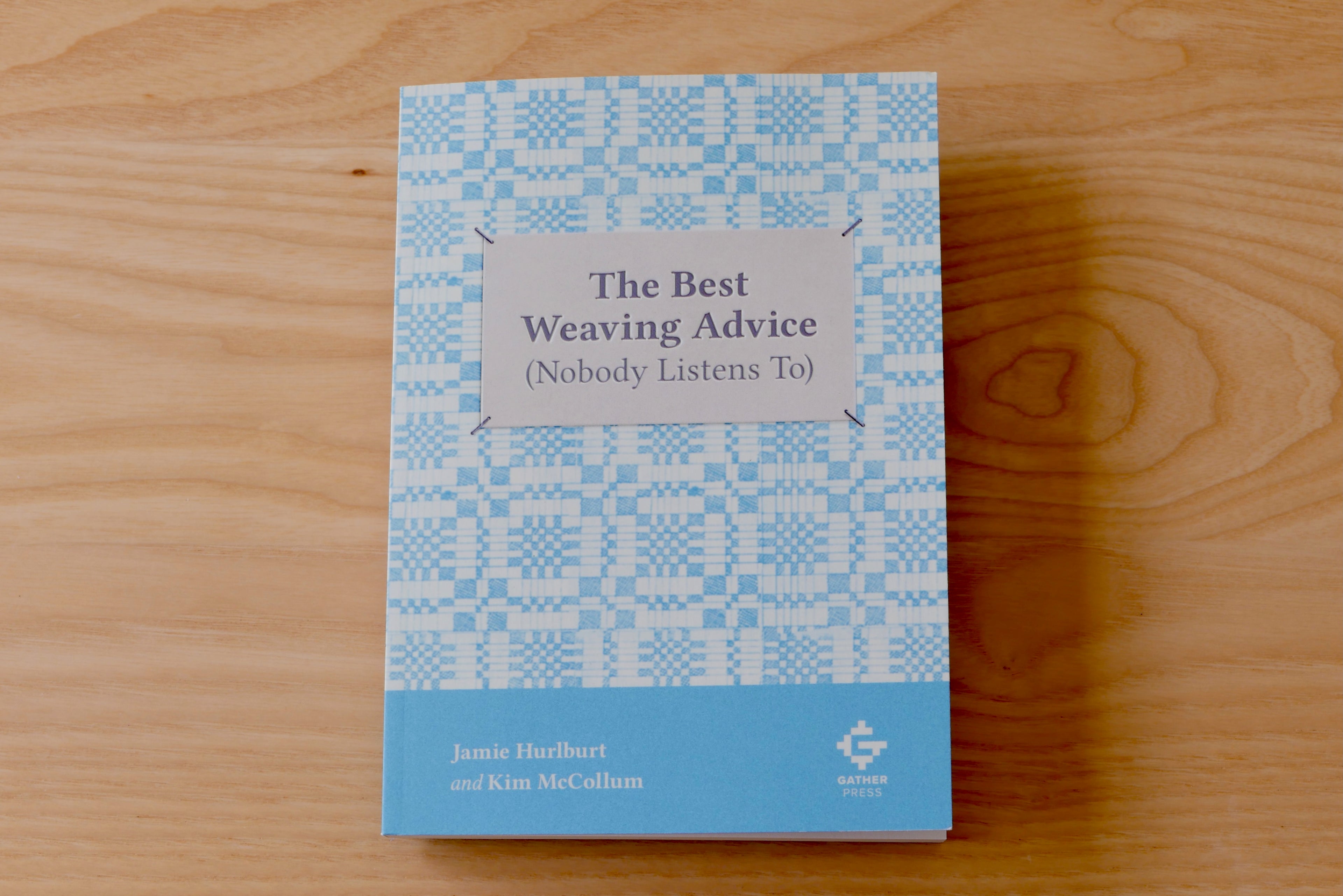 The Best Weaving Advice (Nobody Listens To) by Jamie Hurlburt & Kim McCollum