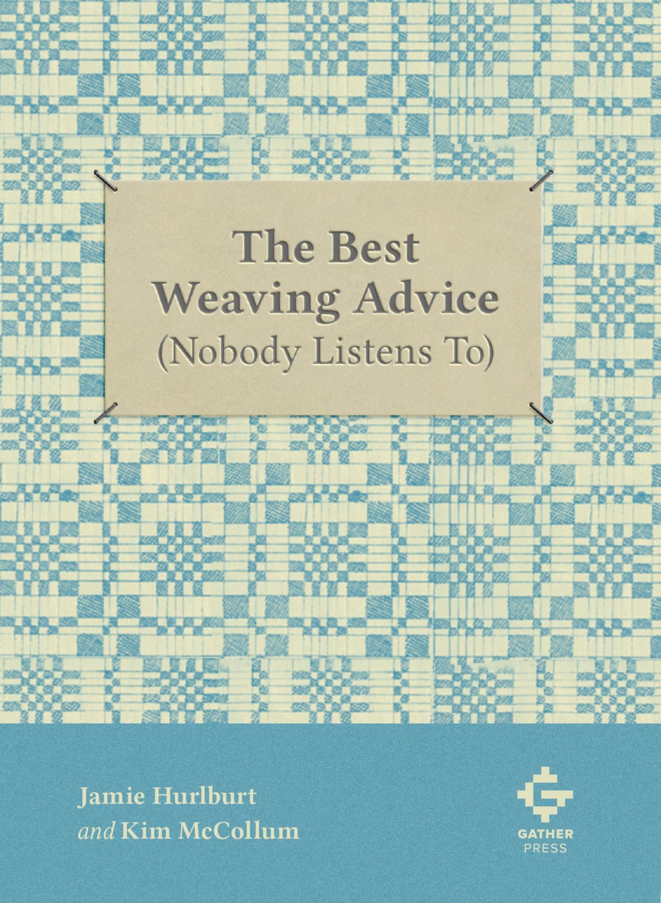 The Best Weaving Advice (Nobody Listens To) by Jamie Hurlburt & Kim McCollum